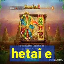 hetai e